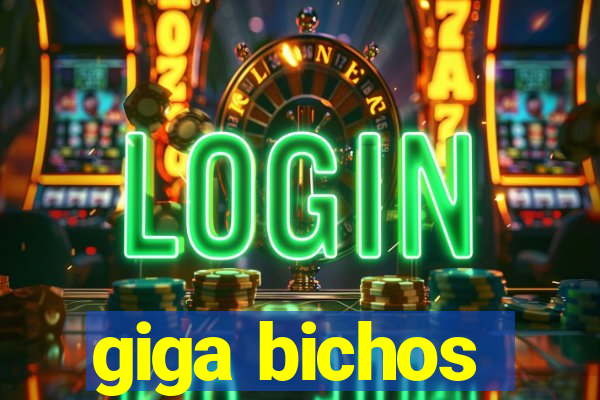 giga bichos